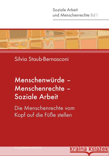 Menschenwürde - Menschenrechte - Soziale Arbeit : Die Menschenrechte vom Kopf auf die Füße stellen Staub-Bernasconi, Silvia 9783847401667 Verlag Barbara Budrich