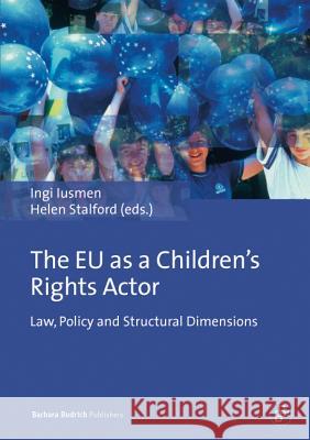 The Eu as a Children's Rights Actor: Law, Policy and Structural Dimensions Iusmen, Ingi 9783847401933 Barbara Budrich