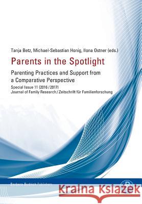 Parents in the Spotlight: Parenting Practices and Support from a Comparative Perspective Betz, Tanja 9783847405023 Barbara Budrich