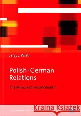 Polish-German Relations: The Miracle of Reconciliation Wiatr, Jerzy J. 9783847406082 Budrich