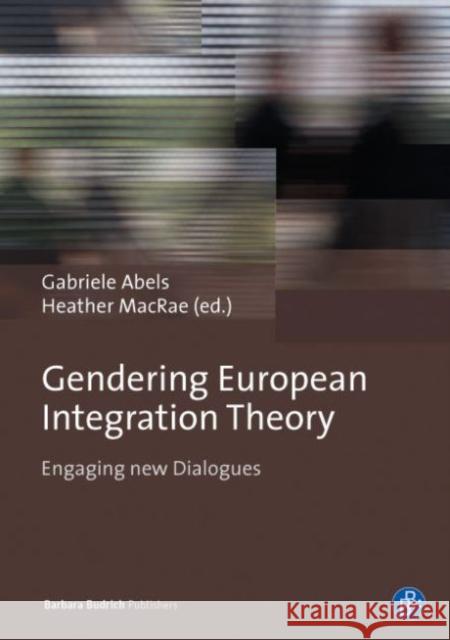 Gendering European Integration Theory: Engaging New Dialogues Abels, Gabriele 9783847406402 Barbara Budrich