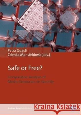 Safe or Free?: Comparative Analysis of Media Discourses on Security Guasti, Petra 9783847406846 Barbara Budrich