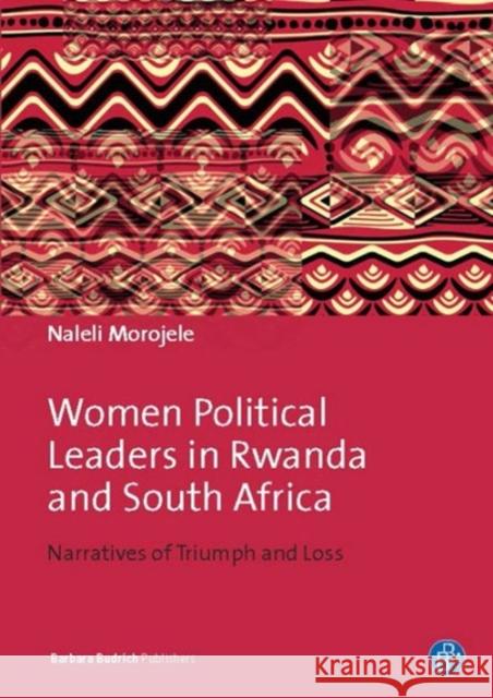 Women Political Leaders in Rwanda and South Africa: Narratives of Triumph and Loss Morojele, Naleli Mpho Soledad 9783847407454 Barbara Budrich