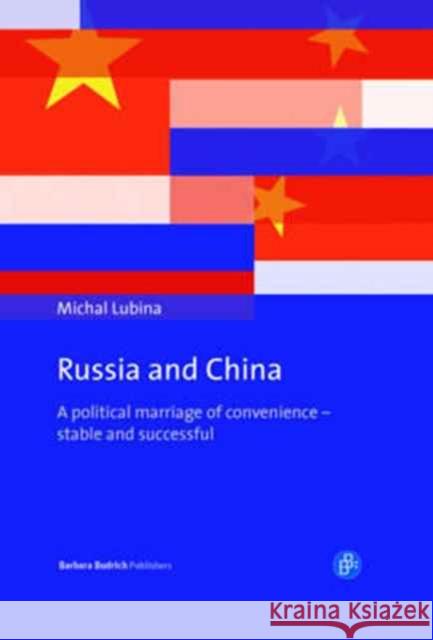 Russia and China: A Political Marriage of Convenience - Stable and Successful Lubina, Michal 9783847420453 Barbara Budrich