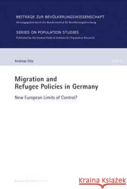 Migration and Refugee Policies in Germany: New European Limits of Control? Ette, Andreas 9783847420835