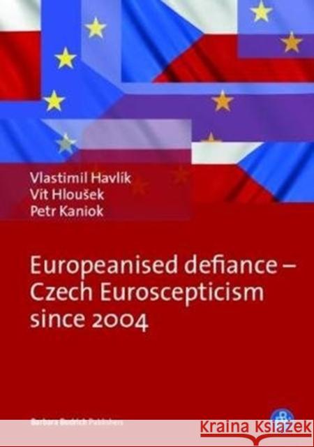 Europeanised Defiance - Czech Euroscepticism Since 2004 Havlík, Vlastimil 9783847420927 Barbara Budrich