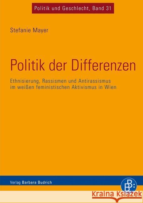 Politik der Differenzen : Ethnisierung, Rassismen und Antirassismus im weißen feministischen Aktivismus in Wien Mayer, Stefanie 9783847421504