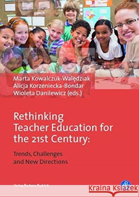 Rethinking Teacher Education for the 21st Century: Trends, Challenges and New Directions Kowalczuk-Walędziak, Marta 9783847422419