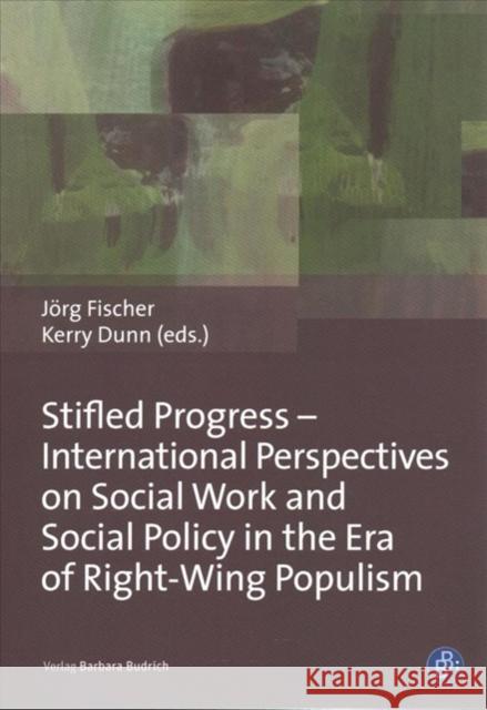 Stifled Progress - International Perspectives on Social Work and Social Policy in the Era of Right-Wing Populism Fischer, Jörg 9783847422525 Barbara Budrich
