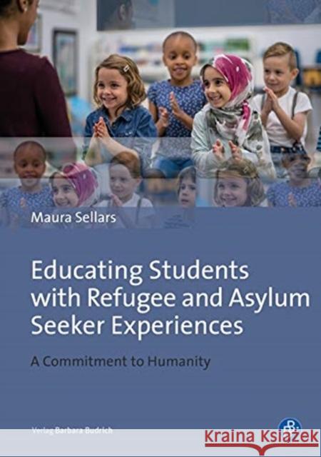 Educating Students with Refugee and Asylum Seeker Experiences: A Commitment to Humanity Sellars, Maura 9783847422891
