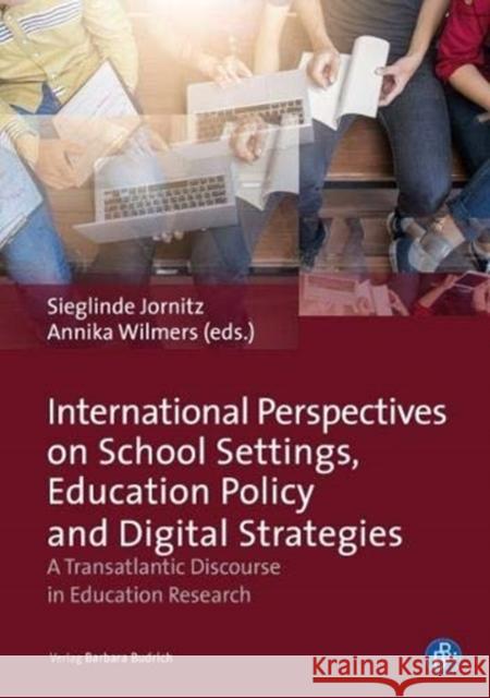International Perspectives on School Settings, Education Policy and Digital Strategies: A Transatlantic Discourse in Education Research Wilmers, Annika 9783847422990