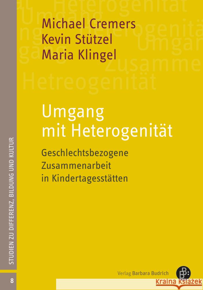 Umgang mit Heterogenität : Geschlechtsbezogene Zusammenarbeit in Kindertagesstätten Cremers, Michael; Stützel, Kevin; Klingel, Maria 9783847423126 Verlag Barbara Budrich