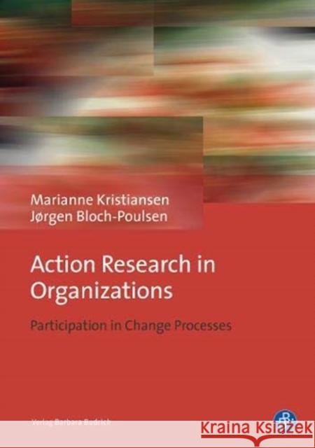 Action Research in Organizations: Participation in Change Processes Ass. Prof. em. Ph.D. Marianne Kristianse Prof. Dr. Jorgen Bloch-Poulsen  9783847424451 Verlag Barbara Budrich