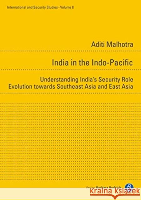 India in the Indo-Pacific: Understanding India's Security Orientation Towards Southeast and East Asia Malhotra, Aditi 9783847424741 Verlag Barbara Budrich