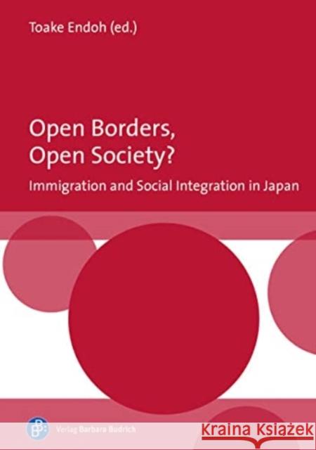 Open Borders, Open Society? Immigration and Social Integration in Japan Prof. Dr. Toake Endoh Ryuji Mukae Akiyoshi Kikuchi 9783847425472 Verlag Barbara Budrich