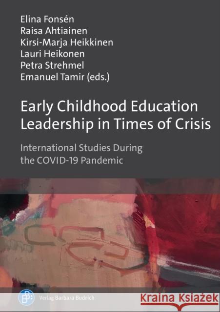Early Childhood Education Leadership in Times of Crisis: International Studies During the COVID-19 Pandemic Ph. D. Elina Fonsen Ph. D. Raisa Ahtiainen Ph. D. Kirsi-Marja Heikkinen 9783847426837 Verlag Barbara Budrich