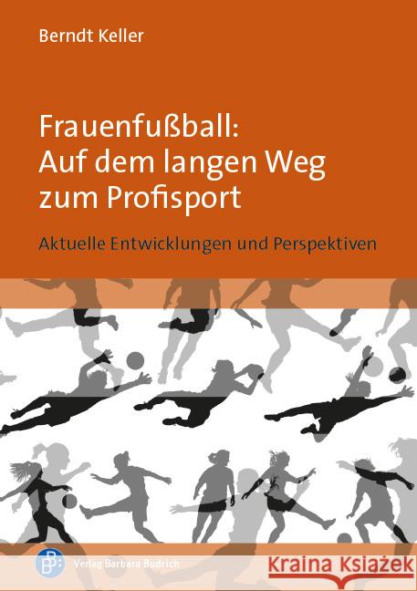 Frauenfußball: Auf dem langen Weg zum Profisport Keller, Berndt 9783847427070