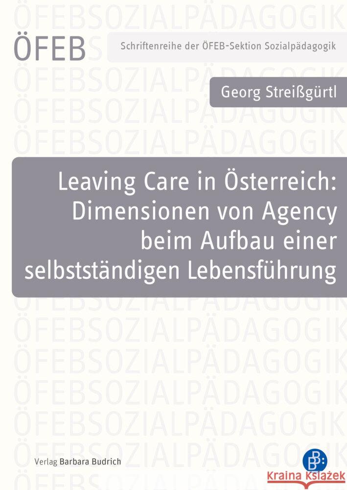 Leaving Care in Österreich: Dimensionen von Agency beim Aufbau einer selbstständigen Lebensführung Streißgürtl, Georg 9783847427513 Verlag Barbara Budrich