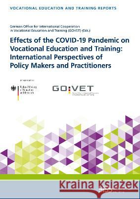 Effects of the COVID-19 Pandemic on Vocational Education and Training: International Perspectives of Policy Makers and Practitioners Bundesinstitut fur Berufsbildung (BIBB)   9783847429180