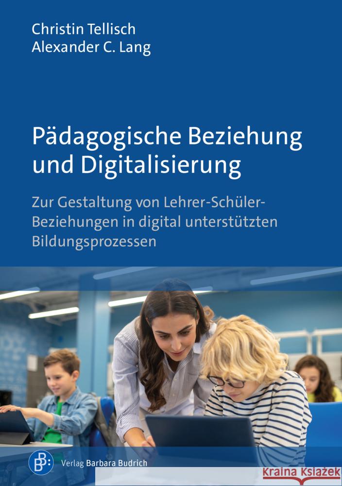 Pädagogische Beziehung und Digitalisierung Tellisch, Christin, Lang, Alexander C. 9783847430520