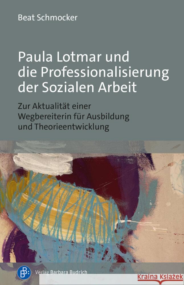 Paula Lotmar und die Professionalisierung der Sozialen Arbeit Schmocker, Beat 9783847430759