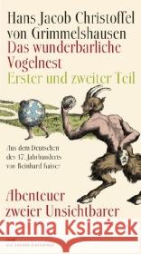 Das wunderbarliche Vogelnest : Erster und zweiter Teil. Abenteuer zweier Unsichtbarer. Aus dem Deutschen des 17. Jahrhunderts. Mit e. Nachwort v. Reinhard Kaiser Grimmelshausen, Hans J. Chr. von 9783847703280