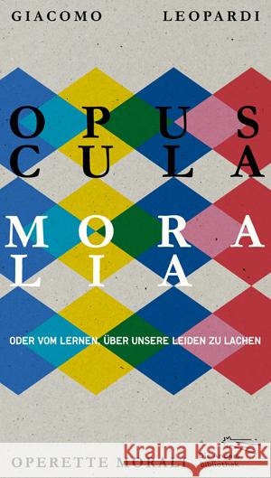 Opuscula moralia : Oder vom Lernen über unsere Leiden zu lachen Leopardi, Giacomo 9783847703891 Die Andere Bibliothek