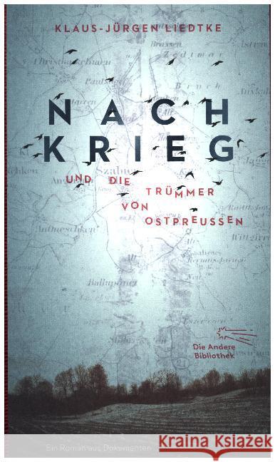 Nachkrieg und Die Trümmer von Ostpreußen : Roman aus Dokumenten Liedtke, Klaus-Jürgen 9783847703990 AB - Die Andere Bibliothek