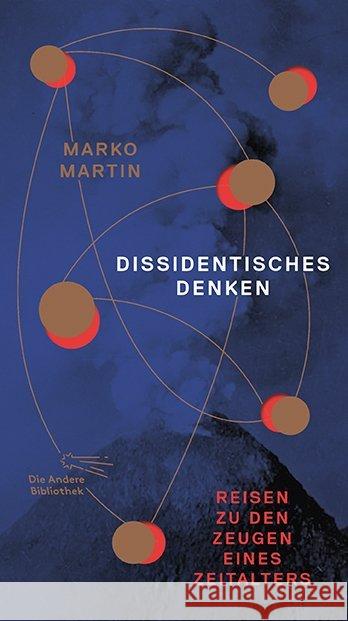 Dissidentisches Denken : Reisen zu den Zeugen eines Zeitalters Martin, Marko 9783847704157