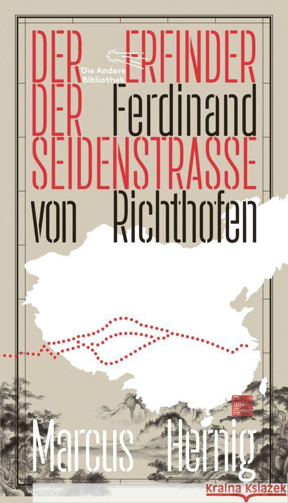 Ferdinand von Richthofen. Der Erfinder der Seidenstraße Hernig, Marcus 9783847704515 AB - Die Andere Bibliothek