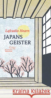 Japans Geister : M. e. Nachw. v. Christoph Neidhart Hearn, Lafcadio 9783847720140 Die Andere Bibliothek