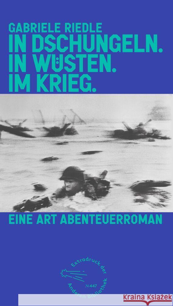 In Dschungeln. In Wüsten. Im Krieg. - Nominiert für den Deutschen Buchpreis 2022 | Longlist Riedle, Gabriele 9783847720508