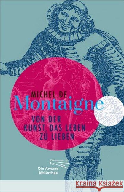 Von der Kunst, das Leben zu lieben Montaigne, Michel de 9783847740308 Die Andere Bibliothek