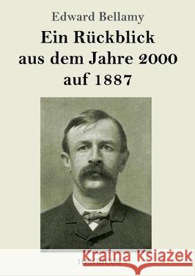 Ein Rückblick aus dem Jahre 2000 auf 1887 Edward Bellamy 9783847823827 Henricus