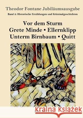 Historische Erzählungen und Kriminalgeschichten: Vor dem Sturm / Grete Minde / Ellernklipp / Unterm Birnbaum / Quitt Fontane, Theodor 9783847823841 Henricus