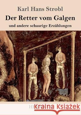 Der Retter vom Galgen: und andere schaurige Erzählungen Karl Hans Strobl 9783847824091