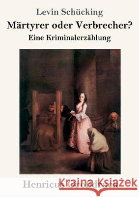 Märtyrer oder Verbrecher? (Großdruck): Eine Kriminalerzählung Levin Schücking 9783847824183