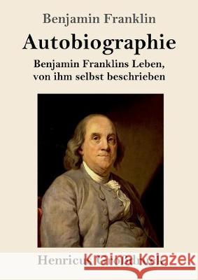 Autobiographie (Großdruck): Benjamin Franklins Leben, von ihm selbst beschrieben Benjamin Franklin 9783847824282 Henricus