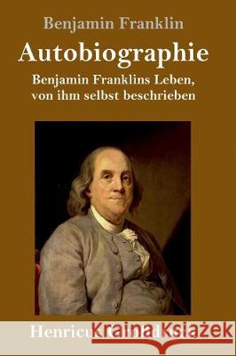 Autobiographie (Großdruck): Benjamin Franklins Leben, von ihm selbst beschrieben Benjamin Franklin 9783847824299