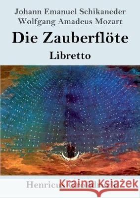 Die Zauberflöte (Großdruck): Libretto Schikaneder, Johann Emanuel 9783847824473 Henricus