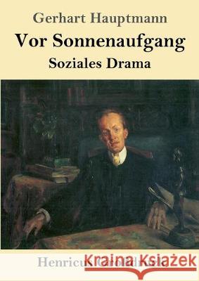 Vor Sonnenaufgang (Großdruck): Soziales Drama Gerhart Hauptmann 9783847824558 Henricus