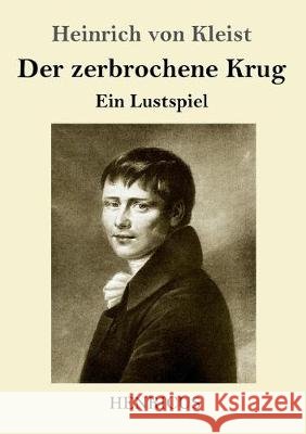 Der zerbrochene Krug: Ein Lustspiel Heinrich Von Kleist 9783847824763 Henricus