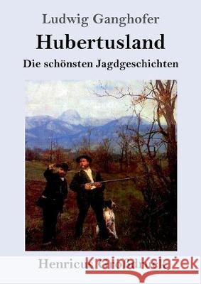 Hubertusland (Großdruck): Die schönsten Jagdgeschichten Ludwig Ganghofer 9783847825111 Henricus