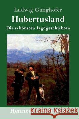 Hubertusland (Großdruck): Die schönsten Jagdgeschichten Ludwig Ganghofer 9783847825128 Henricus