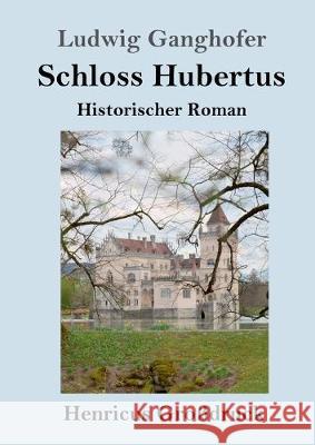 Schloss Hubertus (Großdruck): Historischer Roman Ludwig Ganghofer 9783847825135 Henricus