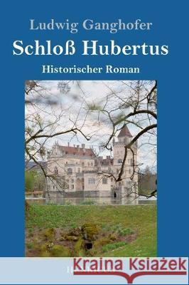 Schloß Hubertus: Historischer Roman Ludwig Ganghofer 9783847825173 Henricus