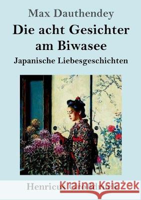 Die acht Gesichter am Biwasee (Großdruck): Japanische Liebesgeschichten Dauthendey, Max 9783847825227 Henricus