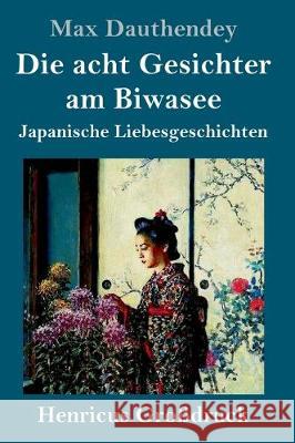 Die acht Gesichter am Biwasee (Großdruck): Japanische Liebesgeschichten Max Dauthendey 9783847825234 Henricus