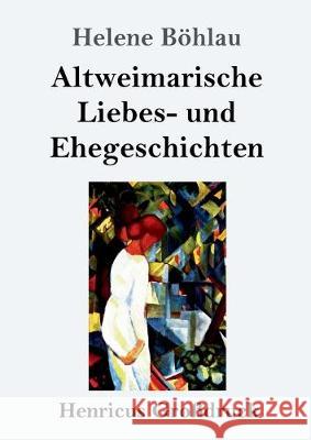 Altweimarische Liebes- und Ehegeschichten (Großdruck) Helene Böhlau 9783847825395 Henricus