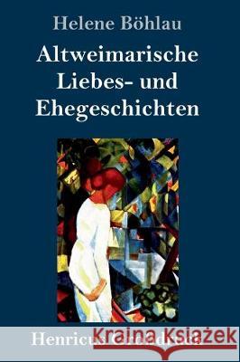 Altweimarische Liebes- und Ehegeschichten (Großdruck) Helene Böhlau 9783847825401